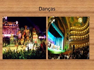 Danças
 