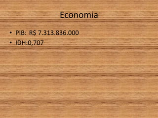 Economia
• PIB: R$ 7.313.836.000
• IDH:0,707
 