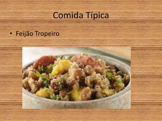 Comida Típica
• Feijão Tropeiro
 