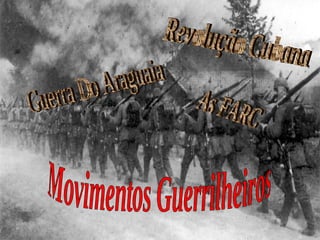 Movimentos Guerrilheiros Guerra Do Araguaia Revolução Cubana As FARC 