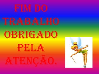 Fim do trabalho obrigado pela atenção.