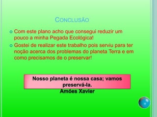 Utilizar a água com que lavamos os frutos, vegetais etc para regar as plantas.Descreve a implementação do planoAgora quando vamos ás compras levamos sacos reutilizáveis e aproveitamos os sacos de plástico par pôr  no balde de lixoAntes quando íamos ás compras pedíamos sacos de plástico e ficávamos com muitos sacos de plástico em casa