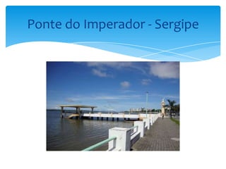 Ponte do Imperador - Sergipe
 