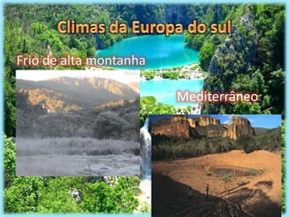 Mediterrâneo
Frio de alta montanha
 