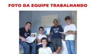 FOTO DA EQUIPE TRABALHANDO
 