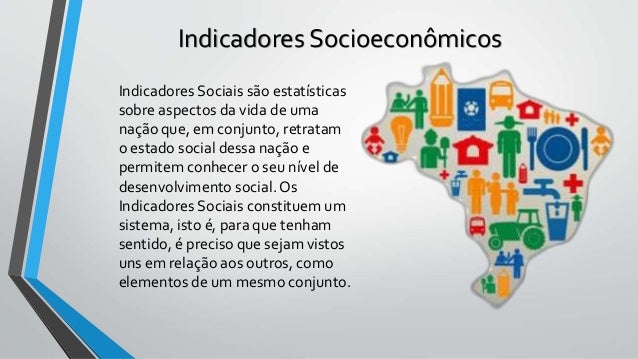 Indicadores econômicos, socioecônomicos e suas características.