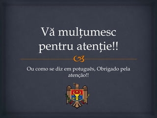 Ou como se diz em potuguês, Obrigado pela
atenção!!
 