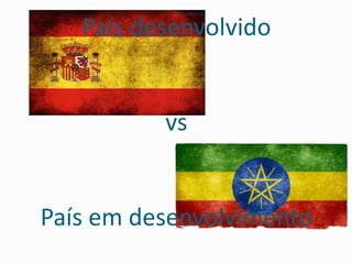 País desenvolvido
vs
País em desenvolvimento
 