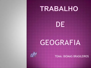 TEMA: BIOMAS BRASILEIROS
 