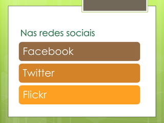Nas redes sociais

Facebook

Twitter

Flickr
 