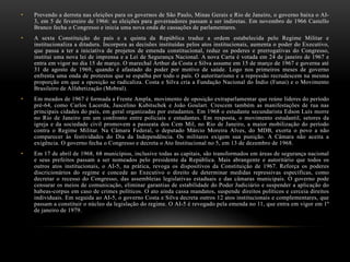 • Prevendo a derrota nas eleições para os governos de São Paulo, Minas Gerais e Rio de Janeiro, o governo baixa o AI-
3, em 5 de fevereiro de 1966: as eleições para governadores passam a ser indiretas. Em novembro de 1966 Castello
Branco fecha o Congresso e inicia uma nova onda de cassações de parlamentares.
• A sexta Constituição do país e a quinta da República traduz a ordem estabelecida pelo Regime Militar e
institucionaliza a ditadura. Incorpora as decisões instituídas pelos atos institucionais, aumenta o poder do Executivo,
que passa a ter a iniciativa de projetos de emenda constitucional, reduz os poderes e prerrogativas do Congresso,
institui uma nova lei de imprensa e a Lei de Segurança Nacional. A nova Carta é votada em 24 de janeiro de 1967 e
entra em vigor no dia 15 de março. O marechal Arthur da Costa e Silva assume em 15 de março de 1967 e governa até
31 de agosto de 1969, quando é afastado do poder por motivo de saúde. Logo nos primeiros meses de governo
enfrenta uma onda de protestos que se espalha por todo o país. O autoritarismo e a repressão recrudescem na mesma
proporção em que a oposição se radicaliza. Costa e Silva cria a Fundação Nacional do Índio (Funai) e o Movimento
Brasileiro de Alfabetização (Mobral).
• Em meados de 1967 é formada a Frente Ampla, movimento de oposição extraparlamentar que reúne líderes do período
pré-64, como Carlos Lacerda, Juscelino Kubitschek e João Goulart. Crescem também as manifestações de rua nas
principais cidades do país, em geral organizadas por estudantes. Em 1968 o estudante secundarista Edson Luís morre
no Rio de Janeiro em um confronto entre policiais e estudantes. Em resposta, o movimento estudantil, setores da
igreja e da sociedade civil promovem a passeata dos Cem Mil, no Rio de Janeiro, a maior mobilização do período
contra o Regime Militar. Na Câmara Federal, o deputado Márcio Moreira Alves, do MDB, exorta o povo a não
comparecer às festividades do Dia da Independência. Os militares exigem sua punição. A Câmara não aceita a
exigência. O governo fecha o Congresso e decreta o Ato Institucional no 5, em 13 de dezembro de 1968.
• Em 17 de abril de 1968, 68 municípios, inclusive todas as capitais, são transformados em áreas de segurança nacional
e seus prefeitos passam a ser nomeados pelo presidente da República. Mais abrangente e autoritário que todos os
outros atos institucionais, o AI-5, na prática, revoga os dispositivos da Constituição de 1967. Reforça os poderes
discricionários do regime e concede ao Executivo o direito de determinar medidas repressivas específicas, como
decretar o recesso do Congresso, das assembleias legislativas estaduais e das câmaras municipais. O governo pode
censurar os meios de comunicação, eliminar garantias de estabilidade do Poder Judiciário e suspender a aplicação do
habeas-corpus em caso de crimes políticos. O ato ainda cassa mandatos, suspende direitos políticos e cerceia direitos
individuais. Em seguida ao AI-5, o governo Costa e Silva decreta outros 12 atos institucionais e complementares, que
passam a constituir o núcleo da legislação do regime. O AI-5 é revogado pela emenda no 11, que entra em vigor em 1º
de janeiro de 1979.
 