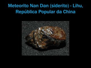 Meteorito Nan Dan (siderito) - Lihu, República Popular da China 