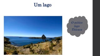 Um lago
O mítico
lago
Titicaca
 