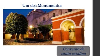 Um dos Monumentos
Convento de
santa catalina
 