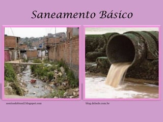 Saneamento Básico




sosriosdobrasil.blogspot.com   blog.delsole.com.br
 