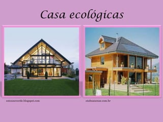 Casa ecológicas




estounoverde.blogspot.com       otaboanense.com.br
 