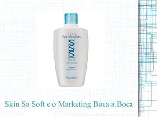 Skin So Soft e o Marketing Boca a Boca
 