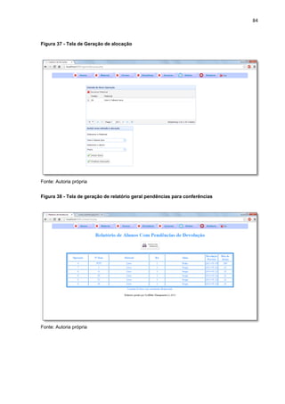 84
Figura 37 - Tela de Geração de alocação
Fonte: Autoria própria
Figura 38 - Tela de geração de relatório geral pendências para conferências
Fonte: Autoria própria
 