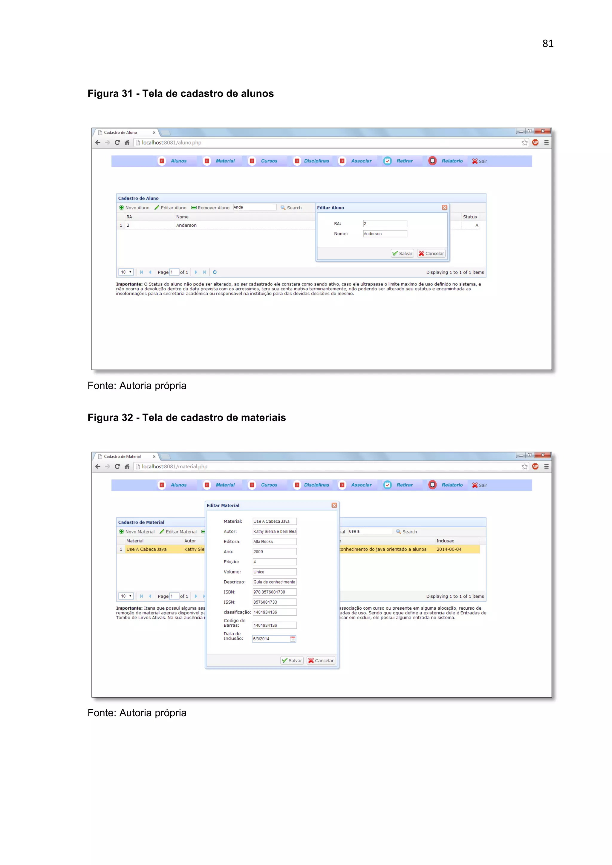 81
Figura 31 - Tela de cadastro de alunos
Fonte: Autoria própria
Figura 32 - Tela de cadastro de materiais
Fonte: Autoria própria
 