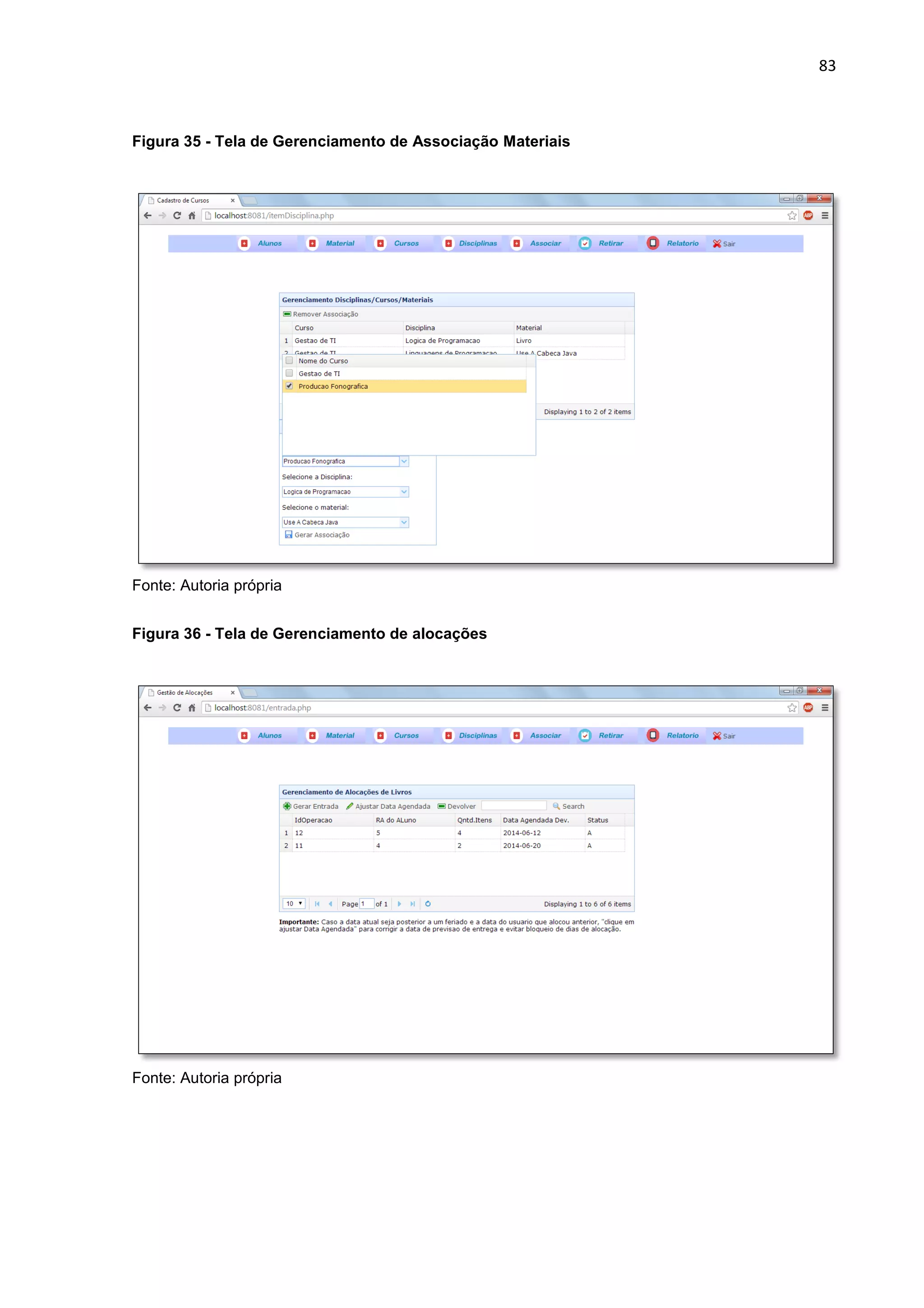 83
Figura 35 - Tela de Gerenciamento de Associação Materiais
Fonte: Autoria própria
Figura 36 - Tela de Gerenciamento de alocações
Fonte: Autoria própria
 