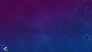 TESTA QUE SABES...TESTA QUE SABES...
 