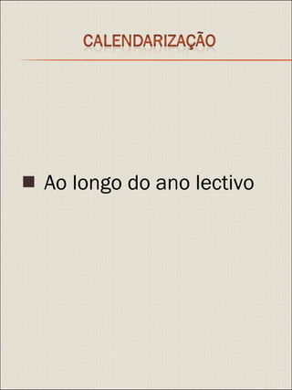    Ao longo do ano lectivo 