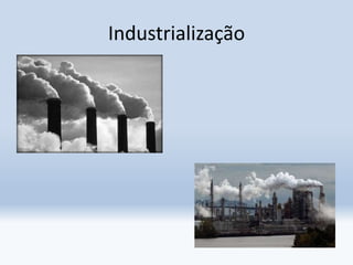 Industrialização
 