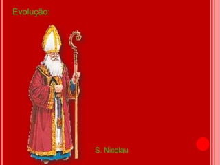 Evolução:




            S. Nicolau
 