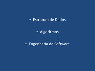 Estrutura de DadosAlgoritmosEngenharia de Software