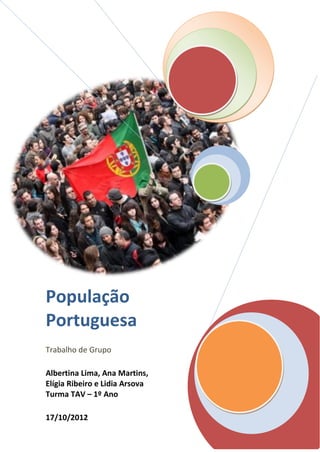 População
Portuguesa
Trabalho de Grupo
Albertina Lima, Ana Martins,
Elígia Ribeiro e Lidia Arsova
Turma TAV – 1º Ano
17/10/2012
 