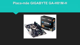 Placa-mãe GIGABYTE GA-H81M-H
 