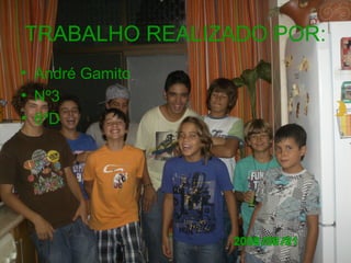 TRABALHO REALIZADO POR:
• André Gamito
• Nº3
• 8ºD
 