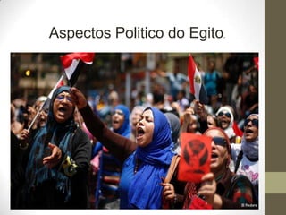 Aspectos Politico do Egito.
 