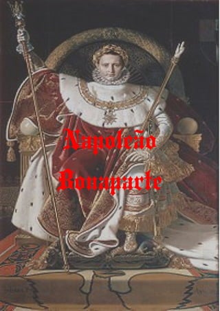 Napoleão
Bonaparte
 