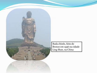 Buda chinês, feito de
Bronze em 1996 na cidade
Ling Shan, na China
 