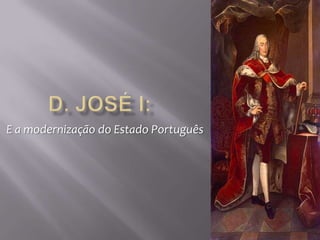 D. José I: E a modernização do Estado Português 