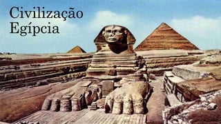 Civilização
Egípcia
 