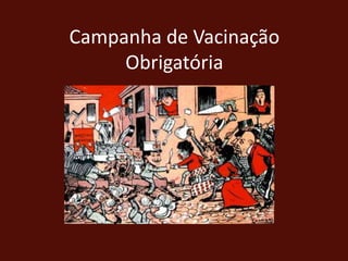 Campanha de Vacinação
     Obrigatória
 