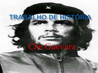 Che Guevara 
 