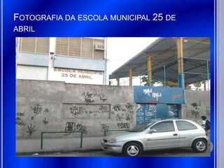 FOTOGRAFIA DA ESCOLA MUNICIPAL 25 DE
ABRIL
 