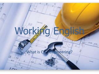 Working English
  What is Civil Engineering?
 