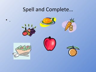 Spell and Complete…
• .
 