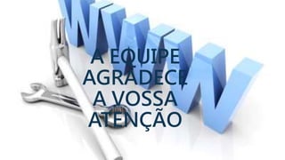 A EQUIPE
AGRADECE
A VOSSA
ATENÇÃO
 