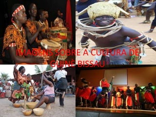 IMAGENS SOBRE A CULTURA DE
GUINÈ BISSAU
 