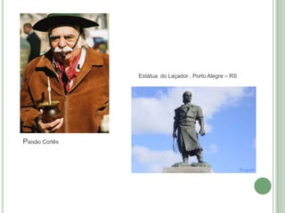 Paixão Cortês
Estátua do Laçador , Porto Alegre – RS
 