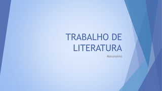 TRABALHO DE
LITERATURA
Macunaíma
 