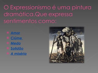 Amor Ciúme  Medo Solidão A miséria 