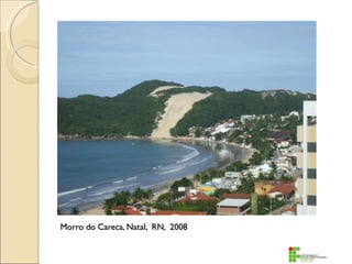 Anselmo Lazaro Branco
Morro do Careca, Natal, RN, 2008
 
