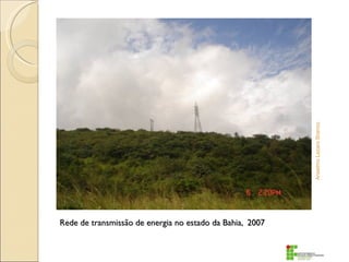 Anselmo Lazaro Branco
Rede de transmissão de energia no estado da Bahia, 2007
 