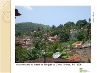 Anselmo L. Branco
Vista de bairro da cidade de São José da Coroa Grande, PE, 2008.
 